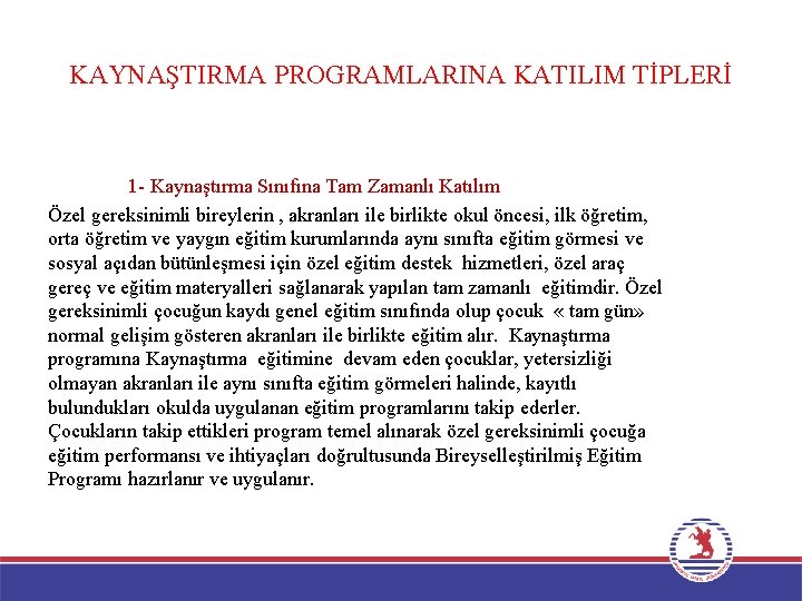 KAYNAŞTIRMA PROGRAMLARINA KATILIM TİPLERİ 1 - Kaynaştırma Sınıfına Tam Zamanlı Katılım Özel gereksinimli bireylerin