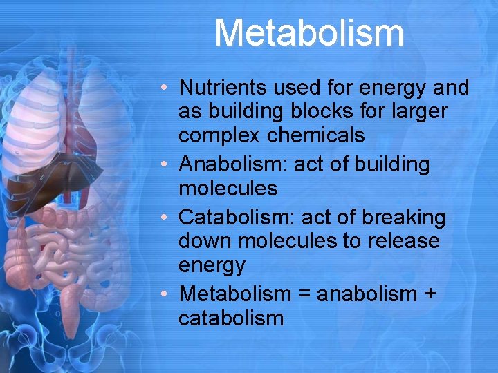 Metabolism • Nutrients used for energy and as building blocks for larger complex chemicals