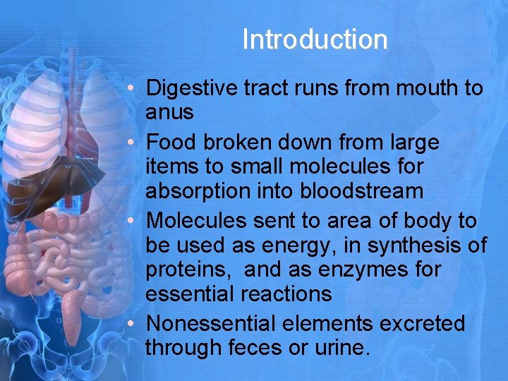Introduction • Digestive tract runs from mouth to anus • Food broken down from
