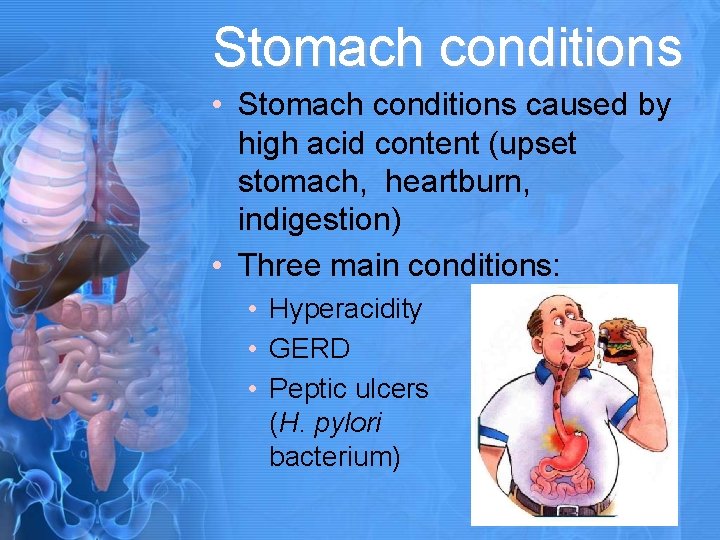 Stomach conditions • Stomach conditions caused by high acid content (upset stomach, heartburn, indigestion)