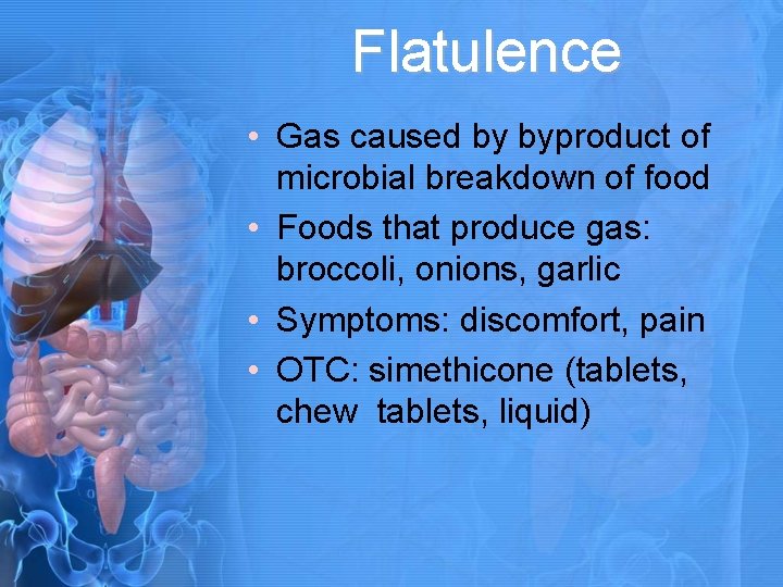 Flatulence • Gas caused by byproduct of microbial breakdown of food • Foods that