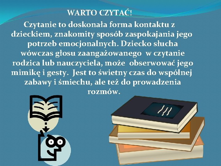 WARTO CZYTAĆ! Czytanie to doskonała forma kontaktu z dzieckiem, znakomity sposób zaspokajania jego potrzeb