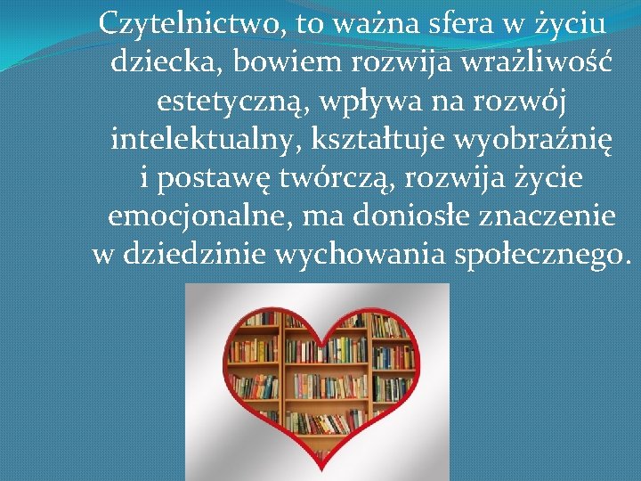 Czytelnictwo, to ważna sfera w życiu dziecka, bowiem rozwija wrażliwość estetyczną, wpływa na rozwój