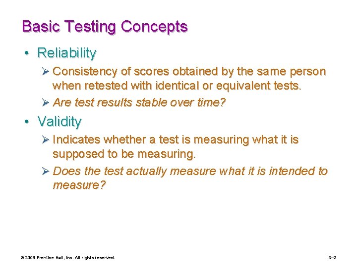 Basic Testing Concepts • Reliability Ø Consistency of scores obtained by the same person
