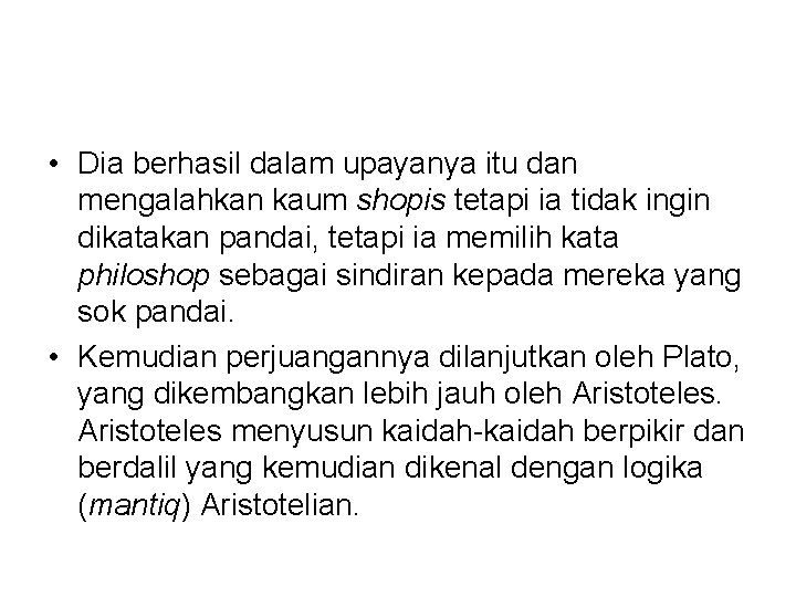  • Dia berhasil dalam upayanya itu dan mengalahkan kaum shopis tetapi ia tidak