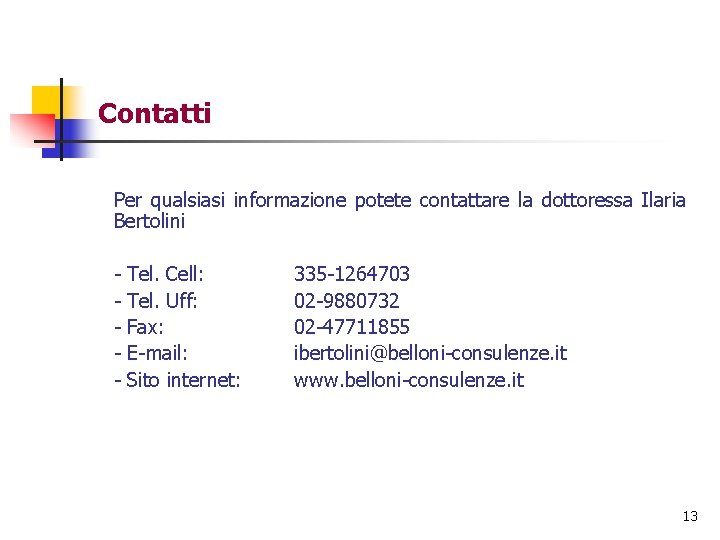 Contatti Per qualsiasi informazione potete contattare la dottoressa Ilaria Bertolini - Tel. Cell: Tel.