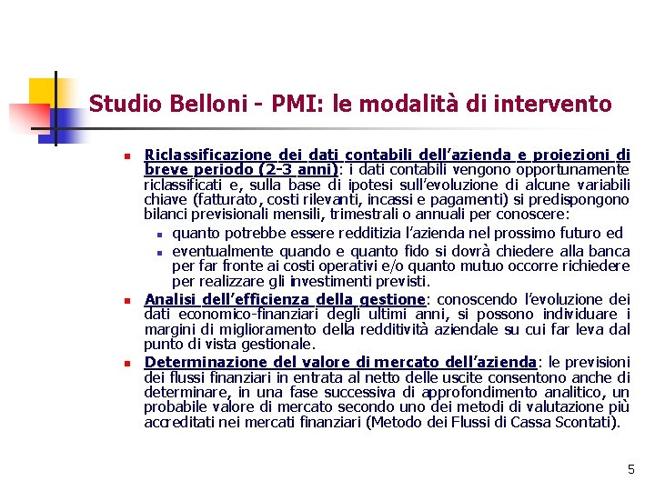 Studio Belloni - PMI: le modalità di intervento n n n Riclassificazione dei dati