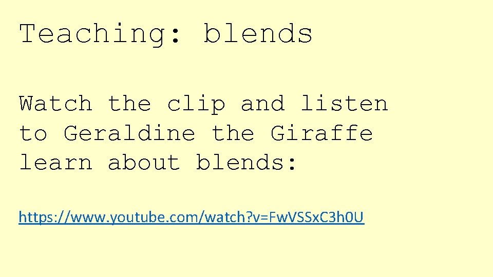 Teaching: blends Watch the clip and listen to Geraldine the Giraffe learn about blends: