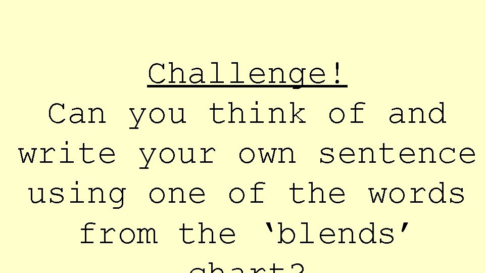 Challenge! Can you think of and write your own sentence using one of the