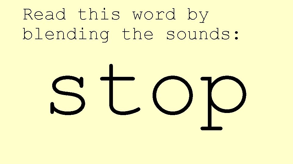 Read this word by blending the sounds: stop 