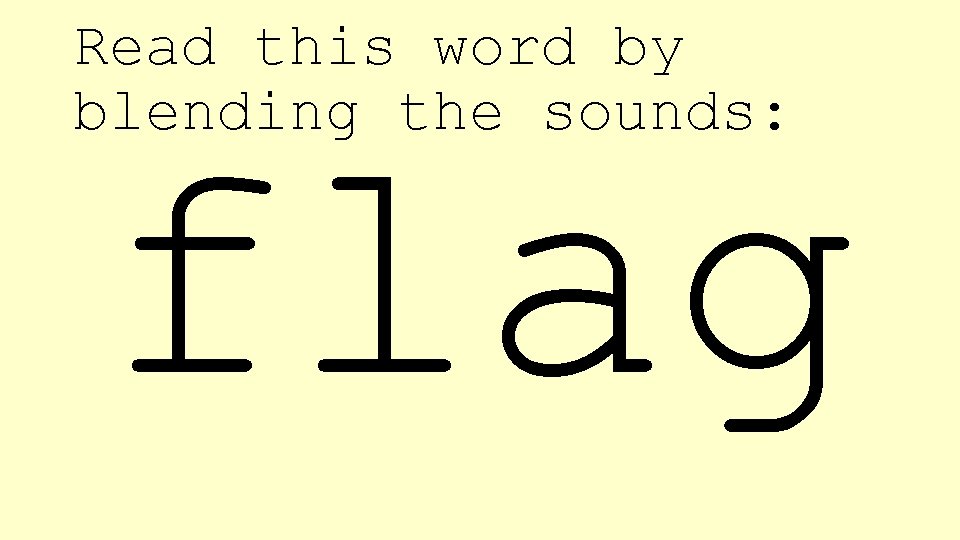 Read this word by blending the sounds: flag 