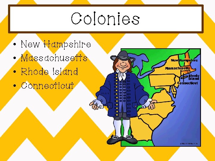 Colonies • • New Hampshire Massachusetts Rhode Island Connecticut 