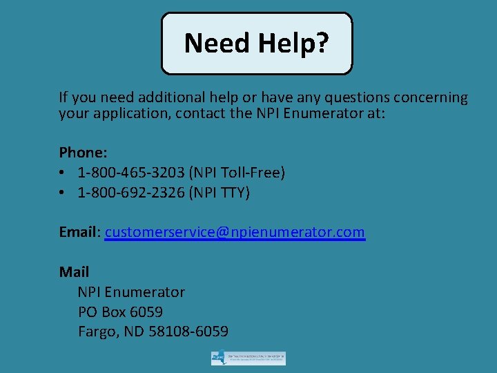 Need Help? If you need additional help or have any questions concerning your application,