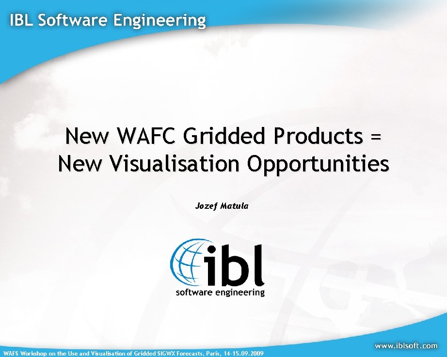 New WAFC Gridded Products = New Visualisation Opportunities Jozef Matula WAFS Workshop on the