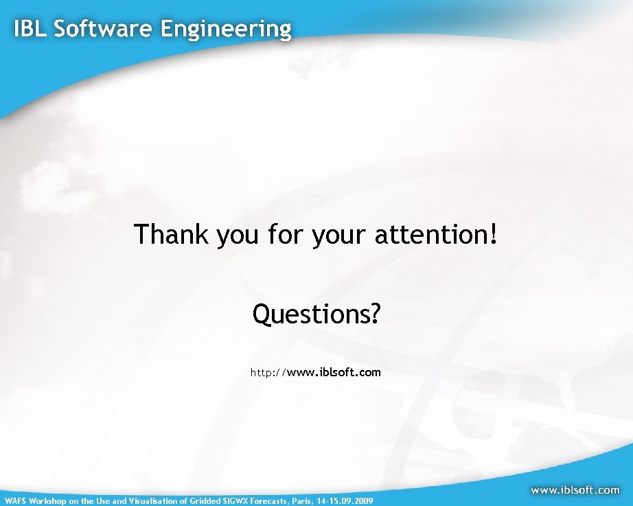 Thank you for your attention! Questions? http: //www. iblsoft. com WAFS Workshop on the