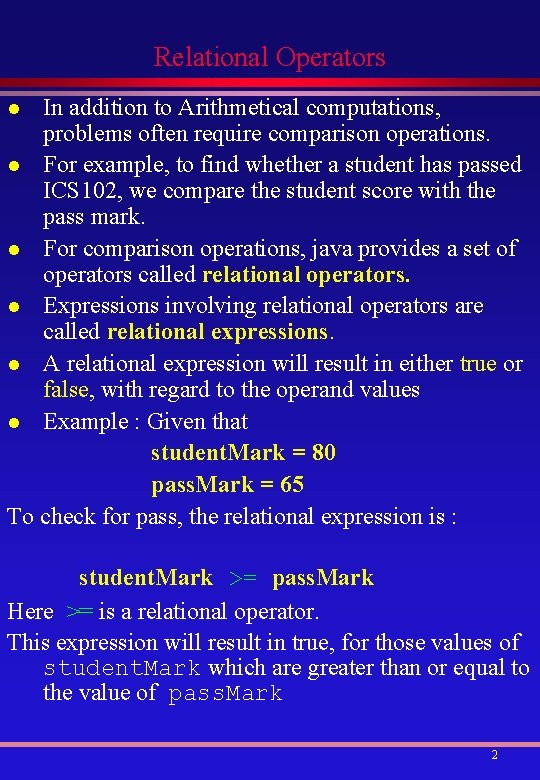 Relational Operators In addition to Arithmetical computations, problems often require comparison operations. l For