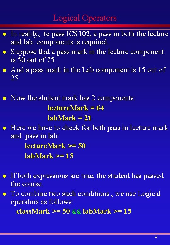 Logical Operators l l l l In reality, to pass ICS 102, a pass