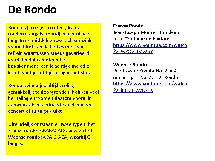 De Rondo's (vroeger: rondeel, frans: rondeau, engels: round) zijn er al heel lang. In