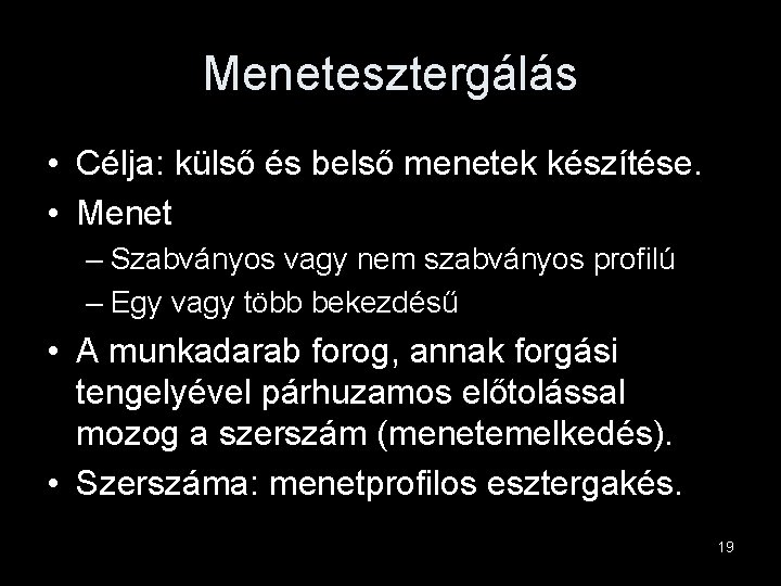 Menetesztergálás • Célja: külső és belső menetek készítése. • Menet – Szabványos vagy nem