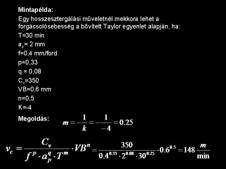 Mintapélda: Egy hosszesztergálási műveletnél mekkora lehet a forgácsolósebesség a bővített Taylor egyenlet alapján, ha: