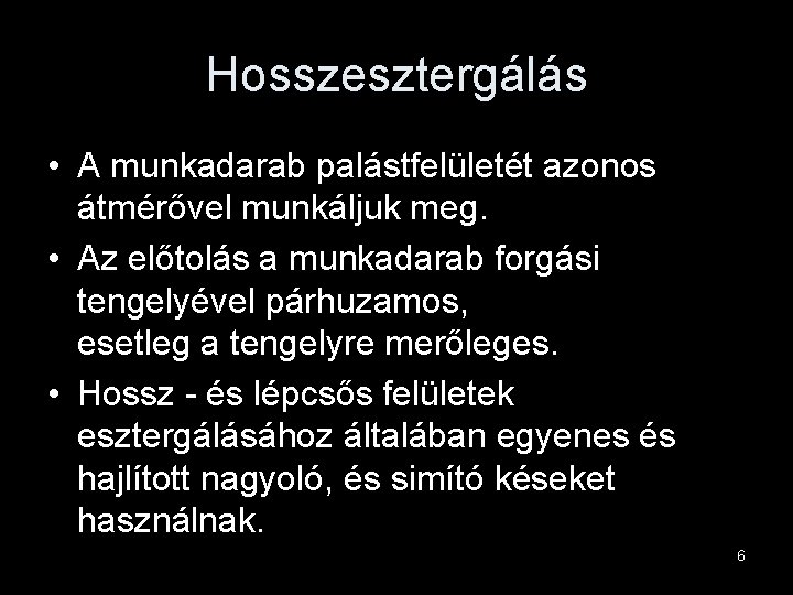 Hosszesztergálás • A munkadarab palástfelületét azonos átmérővel munkáljuk meg. • Az előtolás a munkadarab