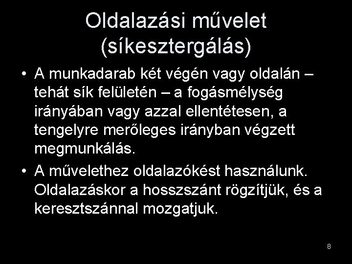 Oldalazási művelet (síkesztergálás) • A munkadarab két végén vagy oldalán – tehát sík felületén