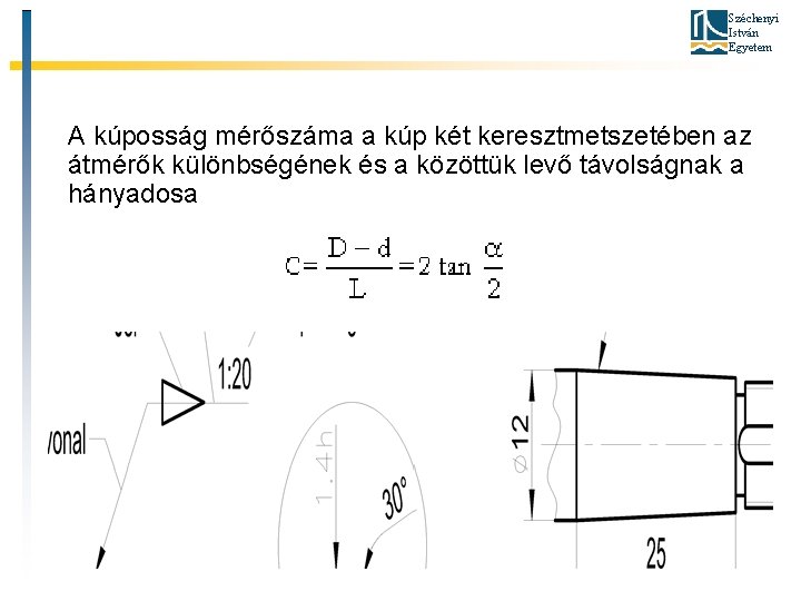 Széchenyi István Egyetem A kúposság mérőszáma a kúp két keresztmetszetében az átmérők különbségének és