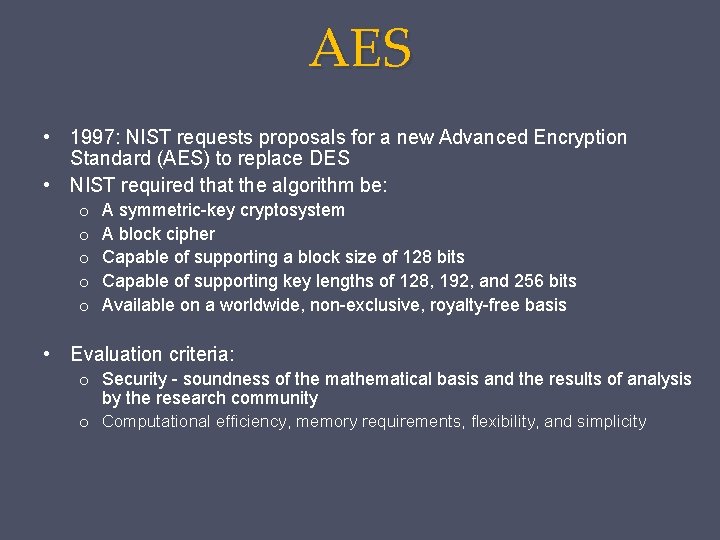 AES • 1997: NIST requests proposals for a new Advanced Encryption Standard (AES) to