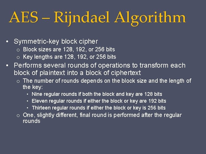 AES – Rijndael Algorithm • Symmetric-key block cipher o Block sizes are 128, 192,