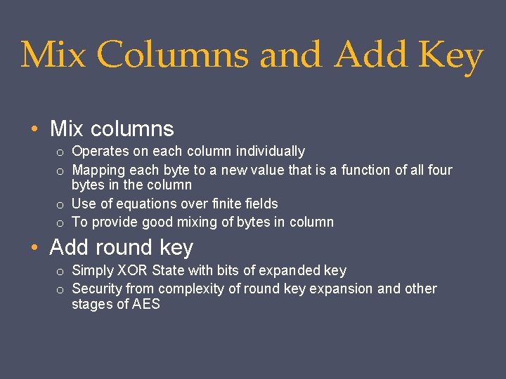 Mix Columns and Add Key • Mix columns o Operates on each column individually