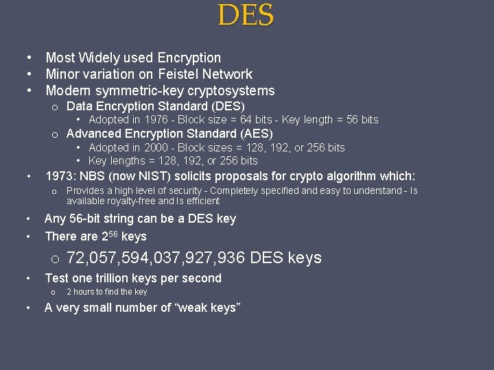 DES • Most Widely used Encryption • Minor variation on Feistel Network • Modern