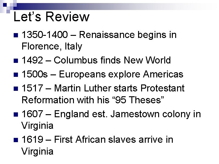 Let’s Review 1350 -1400 – Renaissance begins in Florence, Italy n 1492 – Columbus