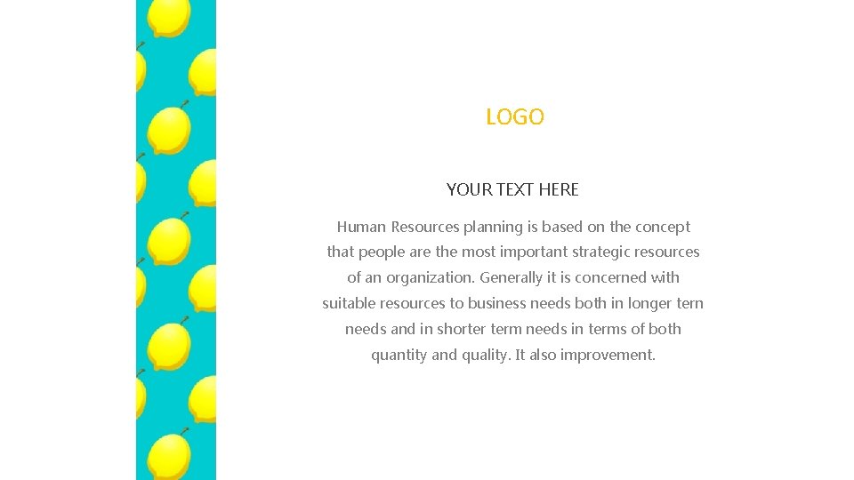 LOGO YOUR TEXT HERE Human Resources planning is based on the concept that people