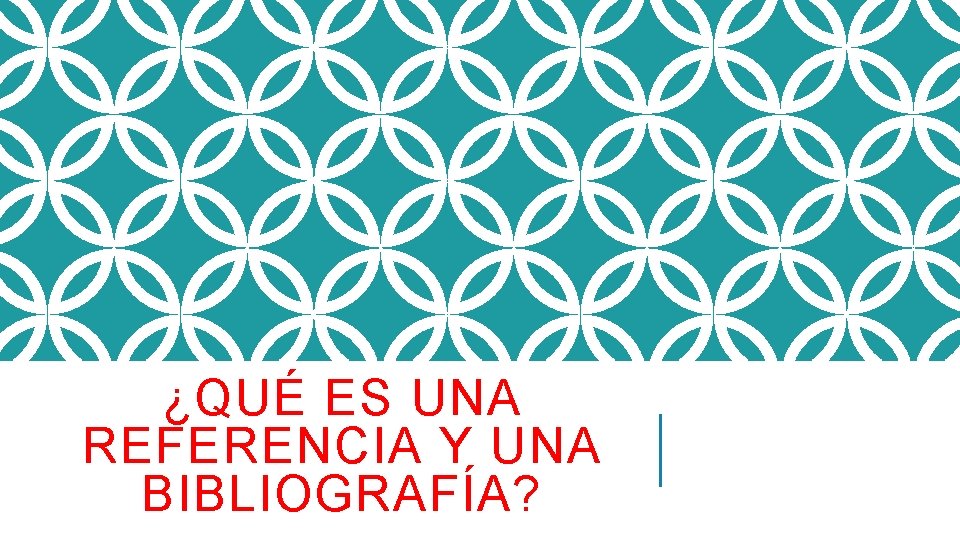 ¿QUÉ ES UNA REFERENCIA Y UNA BIBLIOGRAFÍA? 