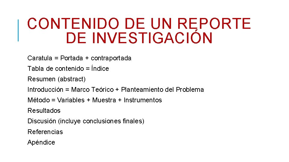 CONTENIDO DE UN REPORTE DE INVESTIGACIÓN Caratula = Portada + contraportada Tabla de contenido