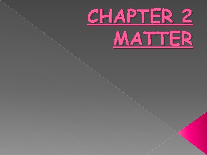 CHAPTER 2 MATTER 