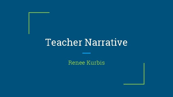 Teacher Narrative Renee Kurbis 