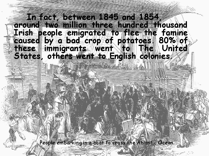 In fact, between 1845 and 1854, around two million three hundred thousand Irish people