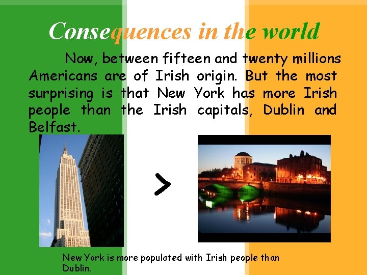 Consequences in the world Now, between fifteen and twenty millions Americans are of Irish