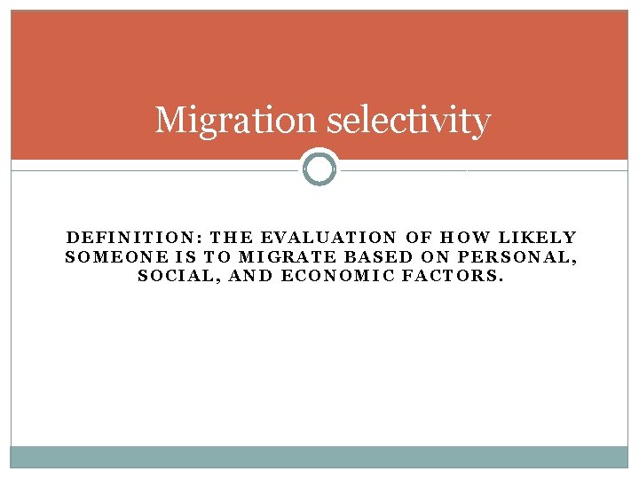 Migration selectivity DEFINITION: THE EVALUATION OF HOW LIKELY SOMEONE IS TO MIGRATE BASED ON Migration selectivity DEFINITION: THE EVALUATION OF HOW LIKELY SOMEONE IS TO MIGRATE BASED ON