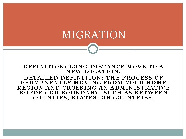 MIGRATION DEFINITION: LONG-DISTANCE MOVE TO A NEW LOCATION. DETAILED DEFINITION: THE PROCESS OF PERMANENTLY MIGRATION DEFINITION: LONG-DISTANCE MOVE TO A NEW LOCATION. DETAILED DEFINITION: THE PROCESS OF PERMANENTLY