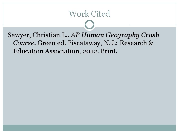 Work Cited Sawyer, Christian L. . AP Human Geography Crash Course. Green ed. Piscataway, Work Cited Sawyer, Christian L. . AP Human Geography Crash Course. Green ed. Piscataway,