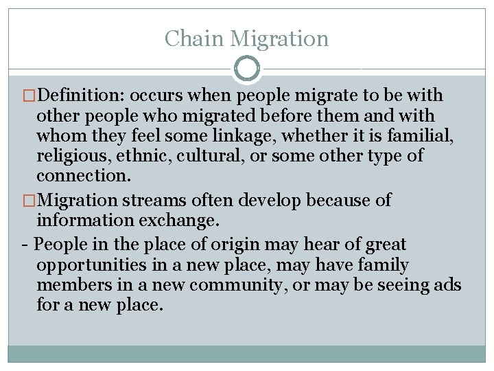 Chain Migration �Definition: occurs when people migrate to be with other people who migrated Chain Migration �Definition: occurs when people migrate to be with other people who migrated