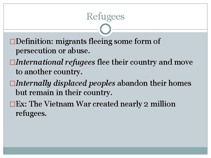 Refugees �Definition: migrants fleeing some form of persecution or abuse. �International refugees flee their Refugees �Definition: migrants fleeing some form of persecution or abuse. �International refugees flee their