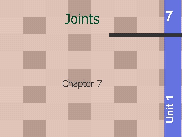 Joints 7 Unit 1 Chapter 7 