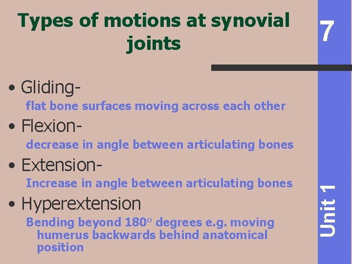 Types of motions at synovial joints 7 • Glidingflat bone surfaces moving across each