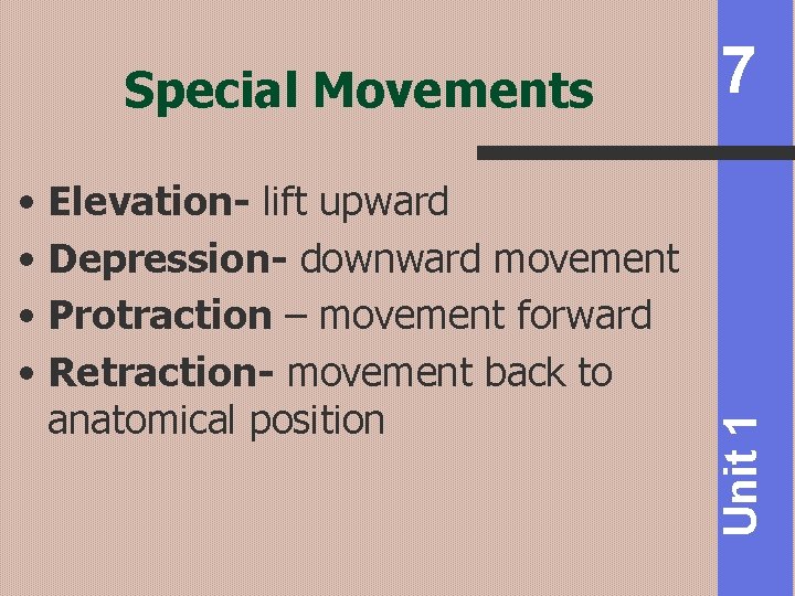  • Elevation- lift upward • Depression- downward movement • Protraction – movement forward