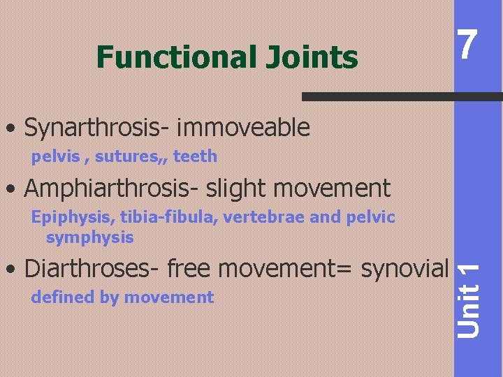 Functional Joints 7 • Synarthrosis- immoveable pelvis , sutures, , teeth • Amphiarthrosis- slight