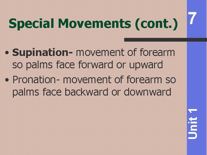 Special Movements (cont. ) 7 Unit 1 • Supination- movement of forearm so palms