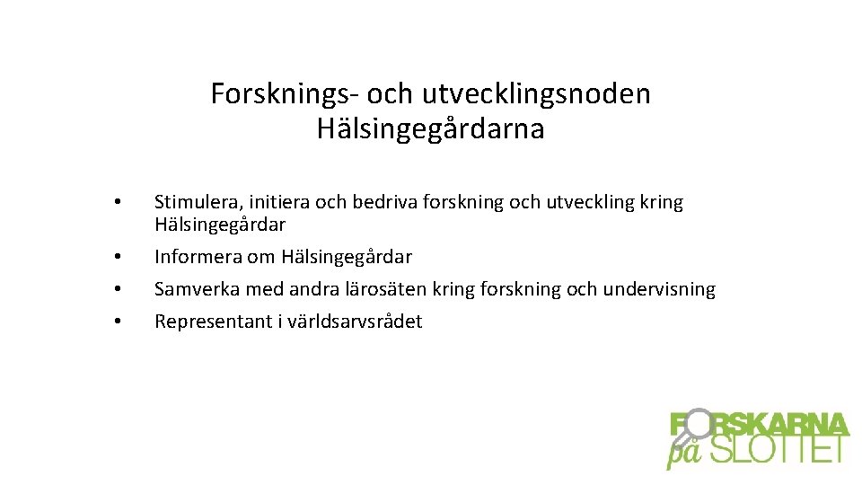 Forsknings- och utvecklingsnoden Hälsingegårdarna • • Stimulera, initiera och bedriva forskning och utveckling kring